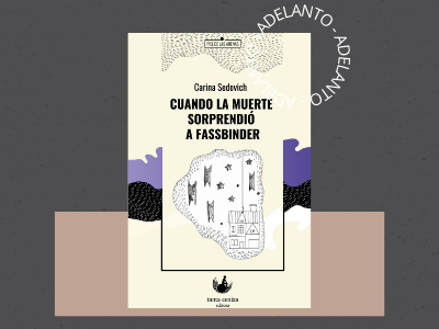 Cuando la muerte sorprendió a Fassbinder - Carina Sedevich - poesia - Tanta Ceniza Ediciones - poesía - adelanto de libros - autoras argentinas - leamos autoras
