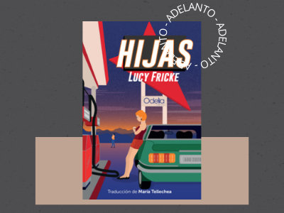 Hijas - Lucy Fricke  - novela - Odelia Editoras - literatura alemana - Goethe Institute - adelanto de libros - autoras alemanas - leamos autoras 