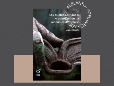 Las estatuas olvidadas no aparecen en los manuales de historia - Diego Rosake - poesia - Caleta Olivia - poesía - adelanto de libros - autores argentinos - poesía - poetas argentinos