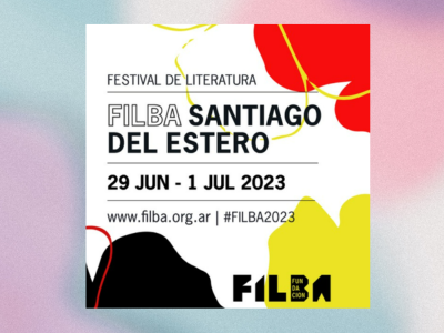 Filba - Santiago del Estero - Literatura y memoria - leer - lecturas - festivales 