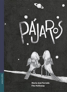 Pájaros - Autor: María José Ferrada
Ilustración: Fito Holloway - Pequeño Editor 