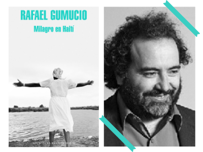 Milagro en Haití - Rafael Gumucio - narrativa - novela - memorias - literatura latinoamericana - autores chilenos